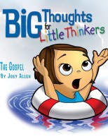 Big Thoughts for Little Thinkers: The Gospe - Biblical Beginnings for Preschoolers